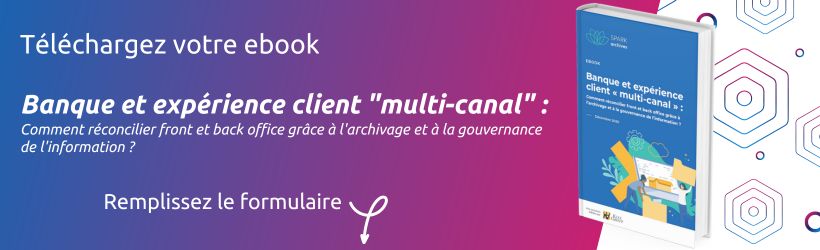 Téléchargez votre ebook  Banque et expérience client "multi-canal" :
Comment réconcilier front et back office grâce à l'archivage et à la gouvernance de l'information ?